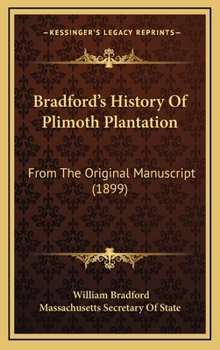 Hardcover Bradford's History Of Plimoth Plantation: From The Original Manuscript (1899) Book
