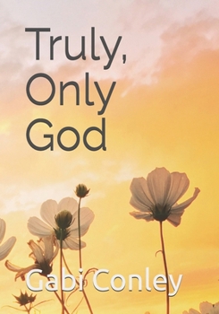 Paperback Truly, Only God Book