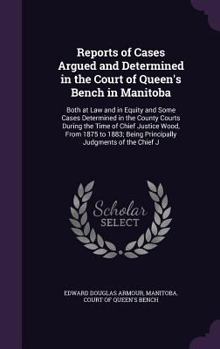 Hardcover Reports of Cases Argued and Determined in the Court of Queen's Bench in Manitoba: Both at Law and in Equity and Some Cases Determined in the County Co Book