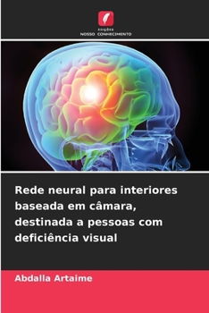Rede neural para interiores baseada em câmara, destinada a pessoas com deficiência visual (Portuguese Edition)