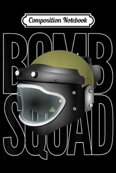 Composition Notebook: Bomb Squad Explosive Experts EOD IED Disposa  Journal/Notebook Blank Lined Ruled 6x9 100 Pages