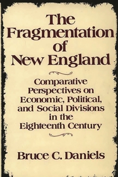 Hardcover The Fragmentation of New England: Comparative Perspectives on Economic, Political, and Social Divisions in the Eighteenth Century Book