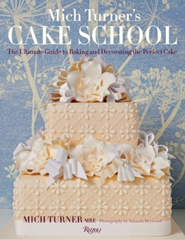 Hardcover Mich Turner's Cake School: The Ultimate Guide to Baking and Decorating the Perfect Cake Book