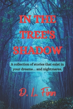 Paperback In the Tree's Shadow: A collection of stories that exist in your dreams... and nightmares. Book