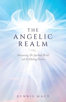 Paperback The Angelic Realm: Discovering The Spiritual World and It's Healing Powers Book