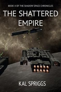 The Shattered Empire - Book #2 of the Shadow Space Chronicles