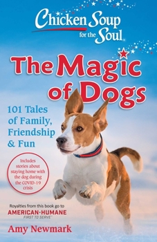 Paperback Chicken Soup for the Soul: The Magic of Dogs: 101 Tales of Family, Friendship & Fun Book