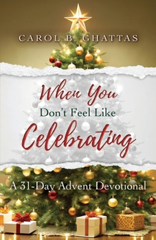 Paperback When You Don't Feel Like Celebrating: A 31-Day Advent Devotional Book