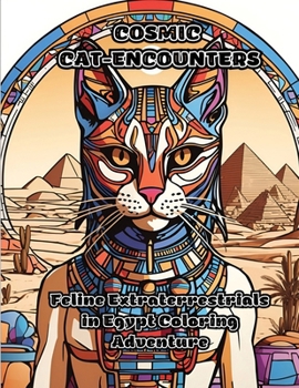 Paperback Cosmic Cat-Encounters: Feline Extraterrestrials in Egypt Coloring Adventure Book