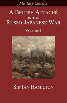 Paperback A British Attaché in the Russo-Japanese War: Volume I Book