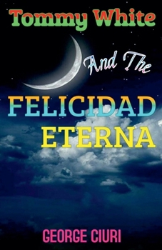 Paperback Tommy White And The Felicidad Eterna Book