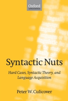 Syntactic Nuts: Hard Cases, Syntactic Theory, and Language Acquisition (Foundations of Grammar, Vol. 1)