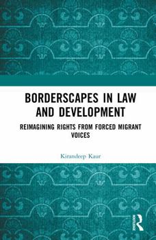 Hardcover Borderscapes in Law and Development: Reimagining Rights Through Forced Migrant Voices Book