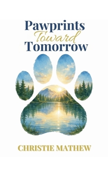 Pawprints Toward Tomorrow (The Ethan and Rusty)