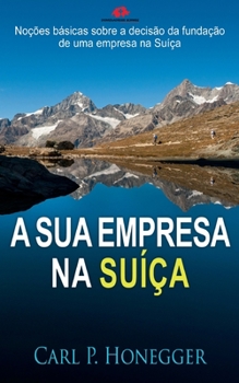 Paperback A sua empresa na Suíça: Noções básicas sobre a decisão da fundação de uma empresa na Suíça. [Portuguese] Book