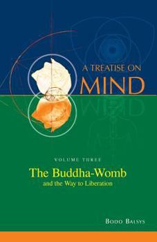 Paperback The Buddha-Womb and the Way to Liberation (Vol. 3 of a Treatise on Mind) Book