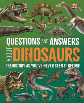 Hardcover Questions and Answers about Dinosaurs: Prehistory as You've Never Seen It Before Book