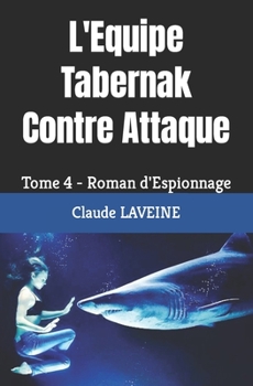 Paperback L'Equipe Tabernak Contre Attaque: Tome 4 - Roman d'Espionnage [French] Book