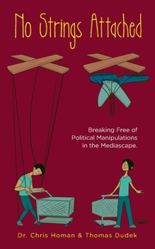 Paperback No Strings Attached: How to Break Free of Political Manipulations in the Mediascape Book