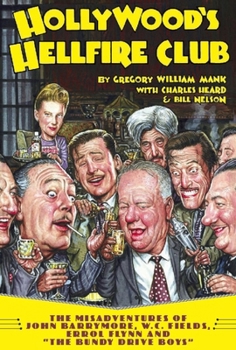 Paperback Hollywood's Hellfire Club: The Misadventures of John Barrymore, W.C. Fields, Errol Flynn and the Bundy Drive Boys Book