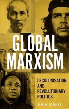 Hardcover Global Marxism: Decolonisation and Revolutionary Politics Book