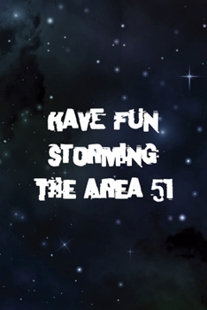 Have Fun Storming The Area 51: All Purpose 6x9 Blank Lined Notebook Journal Way Better Than A Card Trendy Unique Gift Blue Area 77