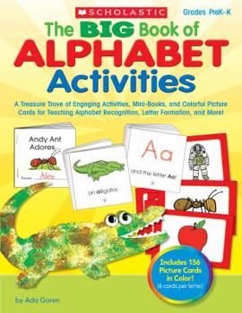 Paperback The Big Book of Alphabet Activities, Grades Prek-K: A Treasure Trove of Engaging Activities, Mini-Books, and Colorful Picture Cards for Teaching Alpha Book