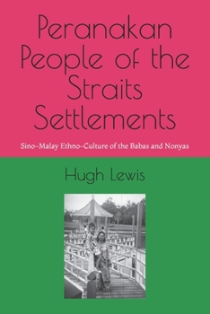 Peranakan People of the Straits Settlements: Ethnocultural Studies: Sino-Malay Ethno-Culture of the Babas and Nonyas (Indie Anthropology)