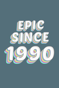 Epic Since 1990 Birthday Gift: Lined Notebook / Journal Gift, 120 Pages, 6x9, Soft Cover, Matte Finish