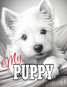My Puppy: Puppy Dog Coloring Book with 50 Grayscale Illustrations