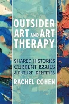 Paperback Outsider Art and Art Therapy: Shared Histories, Current Issues, and Future Identities Book