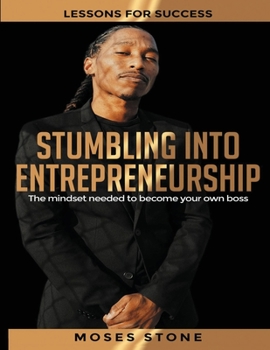 Paperback Stumbling Into Entrepreneurship: Lessons For Success. The mindset needed to become your own boss Book
