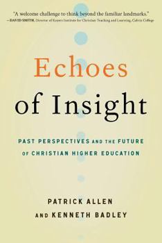 Paperback Echoes of Insight: Past Perspectives and the Future of Christian Higher Education Book