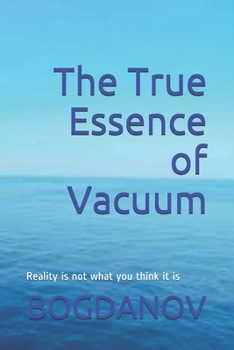 Paperback The True Essence of Vacuum: Reality is not what you think it is Book