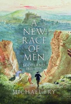 Hardcover A New Race of Men: Scotland 1815-1914 Book