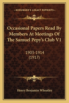 Paperback Occasional Papers Read By Members At Meetings Of The Samuel Pepy's Club V1: 1903-1914 (1917) Book