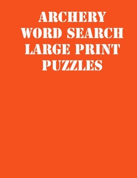 Paperback Archery Word Search Large print puzzles: large print puzzle book.8,5x11, matte cover, soprt Activity Puzzle Book with solution [Large Print] Book