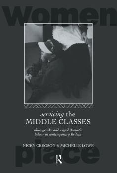 Hardcover Servicing the Middle Classes: Class, Gender and Waged Domestic Work in Contemporary Britain Book