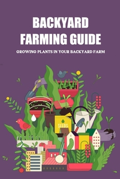 Paperback Backyard Farming Guide: Growing Plants in Your Backyard Farm: Backyard Farm Book