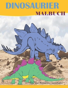 Dinosaurier Malbuch: Spannendes Malbuch f?r Kinder ab 4-12 mit ?ber 50 tollen Motiven.Tolles Geschenk f?r M?dchen und Jungen, Kleinkinder,