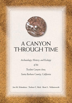 A Canyon through Time: Archaeology, History, and Ecology of the Tecolote Canyon Area, Santa Barbara County, California - Book  of the Anthropology of Pacific North America