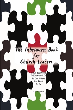 Paperback The Inbetween Book for Church Leaders: What You Need to Know and Do to Get Where You Want To Be Book