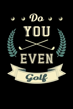 Paperback Do You Even Golf: Notebook For Golf Players And Golfing Fans Book