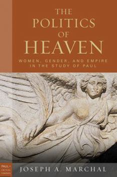 Paperback The Politics of Heaven: Women, Gender, and Empire in the Study of Paul Book