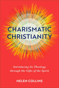 Paperback Charismatic Christianity: Introducing Its Theology Through the Gifts of the Spirit Book