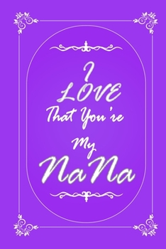 Paperback I Love That You Are My Nana journal notebook with 2020 Calendar Gift Book for Nana as a Journal Notebook with Calendar of 2020: Gift Book for Nana as Book