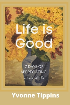 Paperback Life is Good: 7 Days of Appreciating Life's Gifts Book