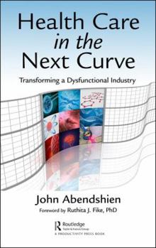 Hardcover Health Care in the Next Curve: Transforming a Dysfunctional Industry Book