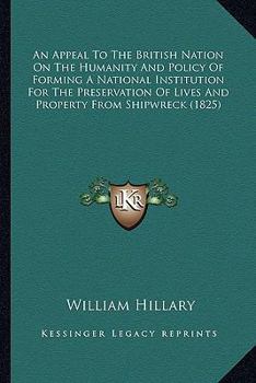An Appeal to the British Nation on the Humanity and Policy of Forming a National Institution for the Preservation of Lives and Property From Shipwreck