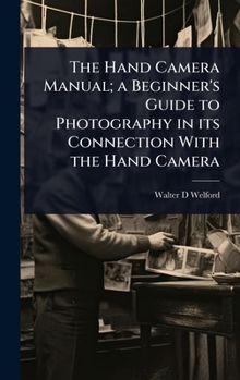 Hardcover The Hand Camera Manual; a Beginner's Guide to Photography in its Connection With the Hand Camera Book
